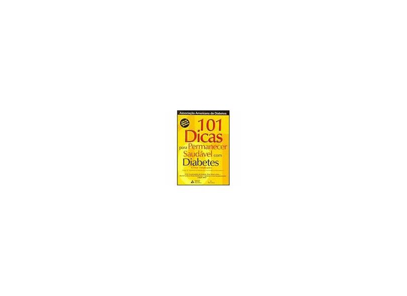 101 Dicas para Permanecer Saudável com Diabetes (& Evitar Complicações) - Equipe Tratam. Diabetes Univ. Novo México - 9788588598027