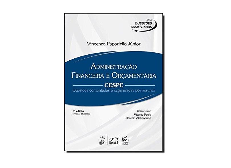 Administração Financeira e Orçamentária - Cespe - Série Questões Comentadas - 3ª Ed. 2013 - Júnior, Vicenzo Papariello - 9788530949570