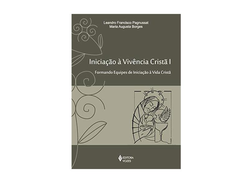 Iniciação à Vivência Cristã - Vol. 1 - Leandro Francisco Pagnussat, Maria Augusta Borges - 9788532645630