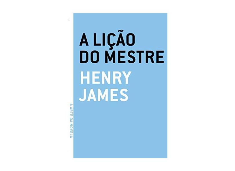 A Lição do Mestre - Col. A Arte da Novela - Henry James - 9788561578343