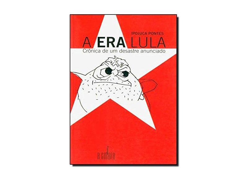 A era Lula - Crônica de um desastre anunciado - Ipojuca Pontes - 9788577190133