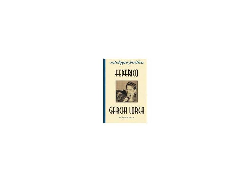 Antologia Poética - Edição Bilíngue - Federico García Lorca - 9788578272678
