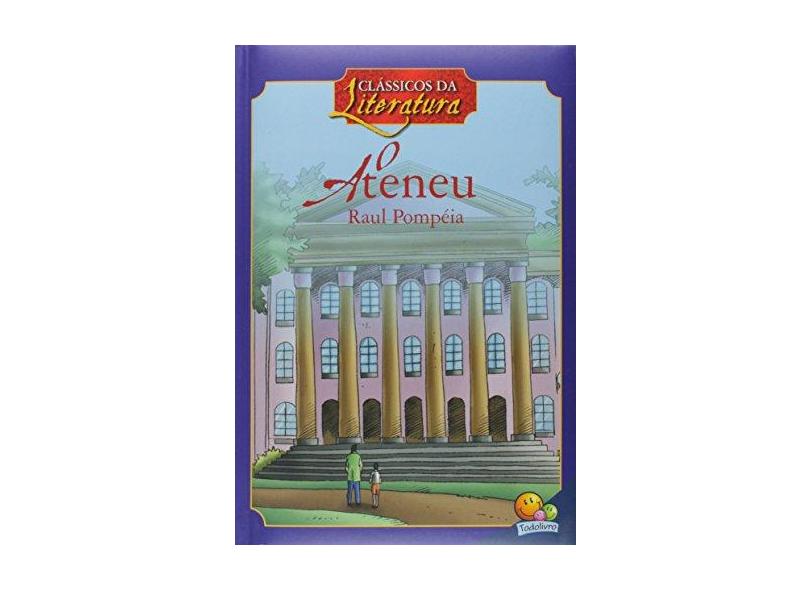 O Ateneu - Col. Clássicos da Literatura - Pompeia,  Raul; Pompeia,  Raul - 9788573987065