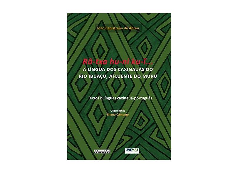 Ra Txa hu ni ku I: A Lingua dos Caxinauas do Rio Ibuaçu Afluente do Muru - Jo&#227;o Capistrano De Abreu - 9788526813571