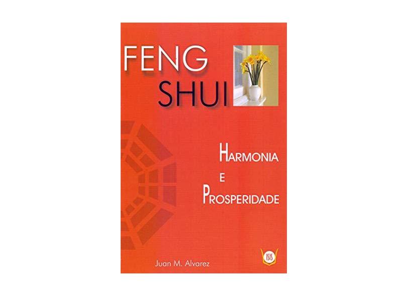 Feng Shui - Harmonia e Prosperidade - Alvarez, Juan M. - 9788588886117