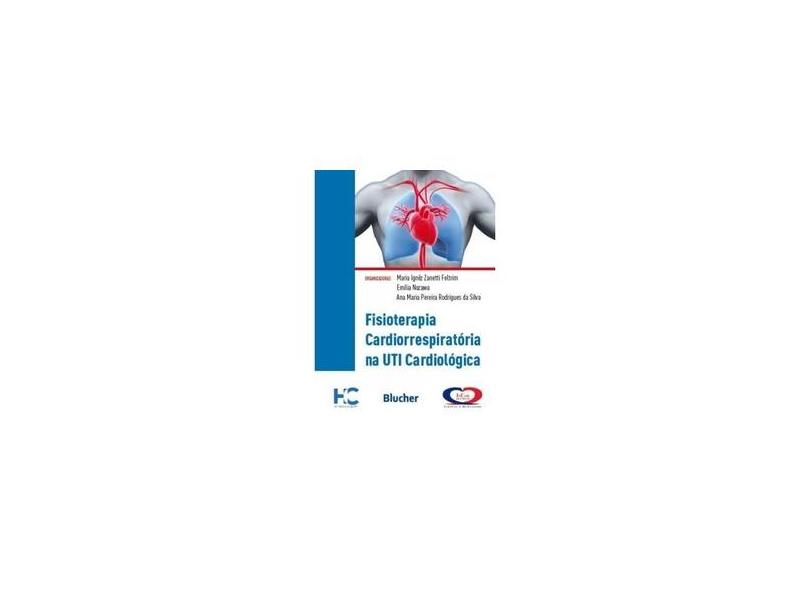 Fisioterapia Cardiorrespiratória na UTI Cardiológica - Maria Ignêz Zanetti Feltrim - 9788521208853