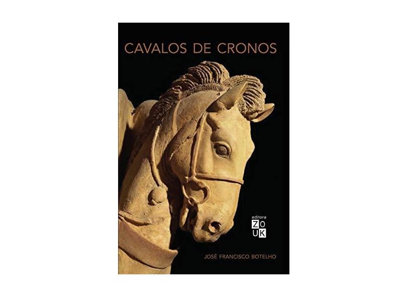 Cavalos de Cronos - José Francisco Botelho - 9788580490732