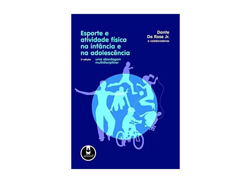 Esporte e Atividade Física na Infância e na Adolescência - Uma Abordagem Multidisciplinar - De Rose Jr., Dante - 9788536317960