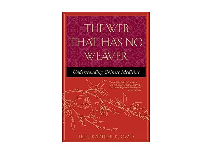 The Web That Has No Weaver: Understanding Chinese Medicine - Ted J. Kaptchuk - 9780809228409