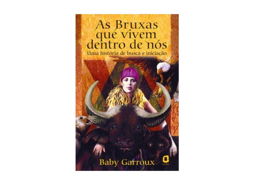 As Bruxas Que Vivem Dentro De Nós. Uma História De Busca E Iniciação - Capa Comum - 9788571836419
