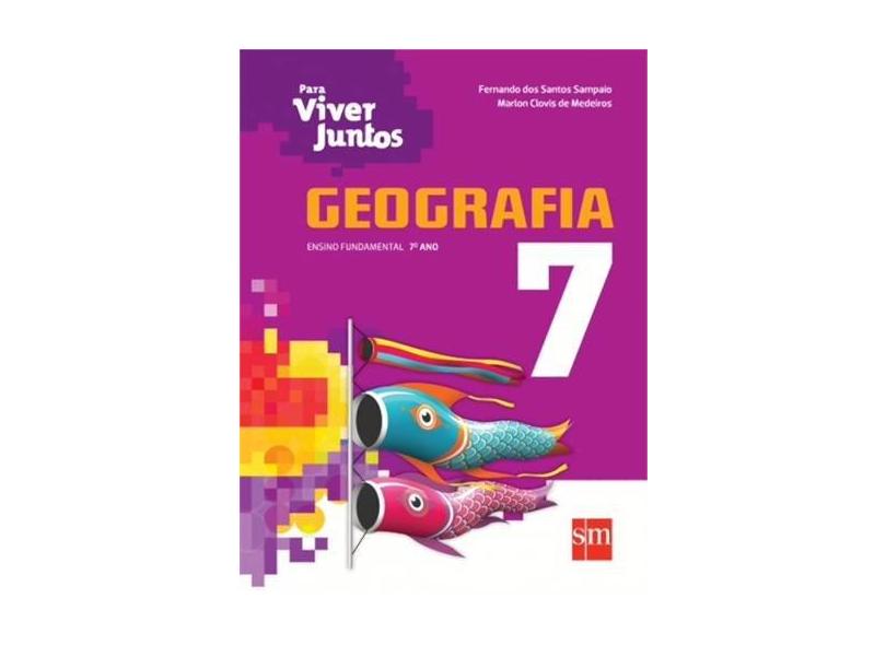 Geografia: Ensino Fundamental - 7º Ano - Coleção Para Viver Juntos - Marlon Clovis De Medeiros, Fernando Dos Santos Sampaio - 9788541806077