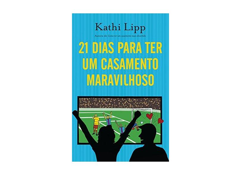 21 Dias Para Um Casamento Maravilhoso - Lipp, Kathi - 9788578606565