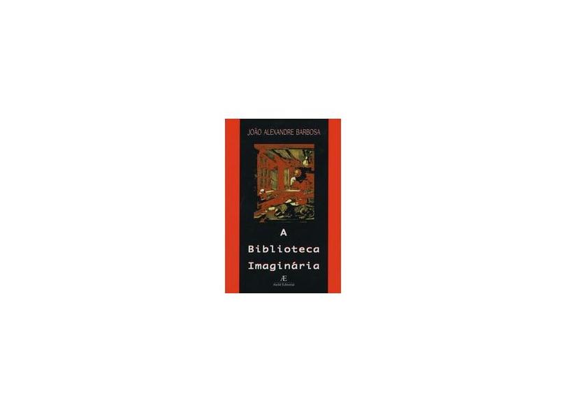 A Biblioteca Imaginária - Barbosa, Joao  Alexandre - 9788585851132