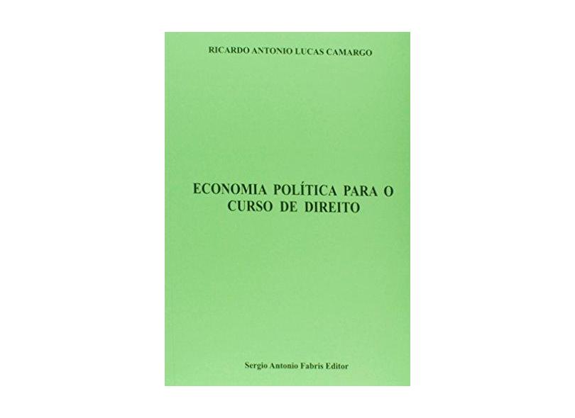 Economia Política Para o Curso de Direito - Ricardo Antônio Lucas Camargo - 9788575255940