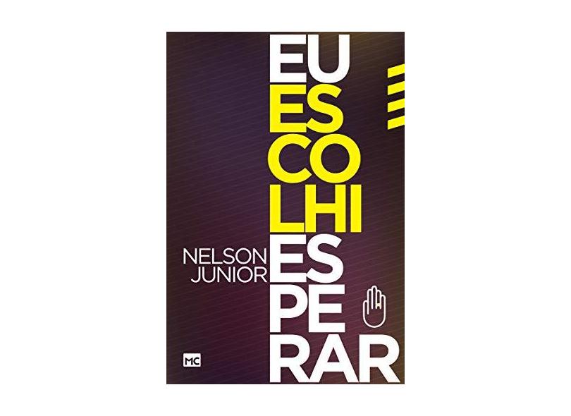 Eu Escolhi Esperar - Nelson Junior - 9788543300955 em Promoção é no Buscapé