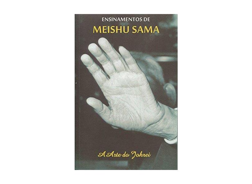 A Arte do Johrei. Ensinamentos de Meishu Sama - Meishu Sama - 9788588311473