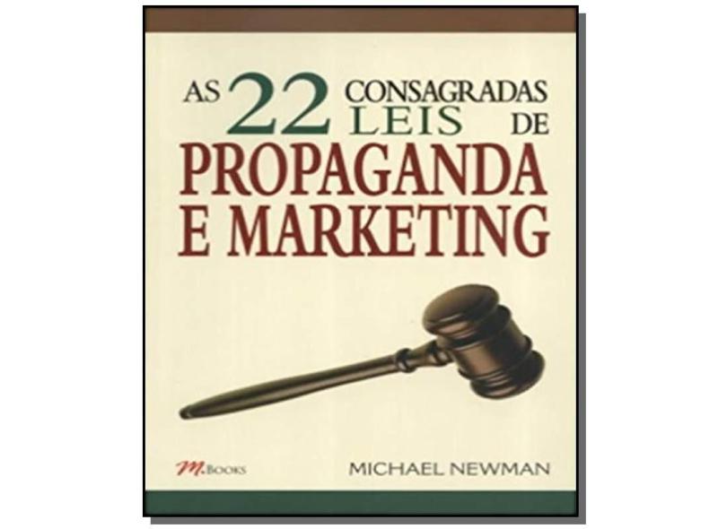 As 22 Consagradas Leis de Propaganda e Marketing - Newman, Michael - 9788576800101
