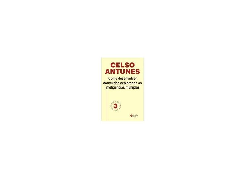 Como Desenvolver Conteúdos Explorando as Inteligências Múltiplas - Celso Antunes - 9788532625267