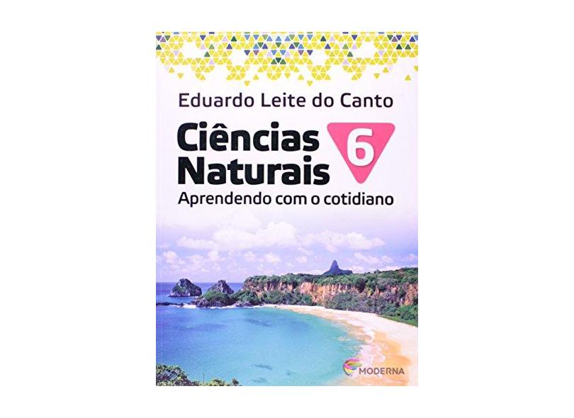 Ciências Naturais - Aprendendo Com o Cotidiano - 6º Ano - 3ª Ed. 2013 - Canto, Eduardo Leite Do; Canto, Eduardo Leite Do - 9788516081041
