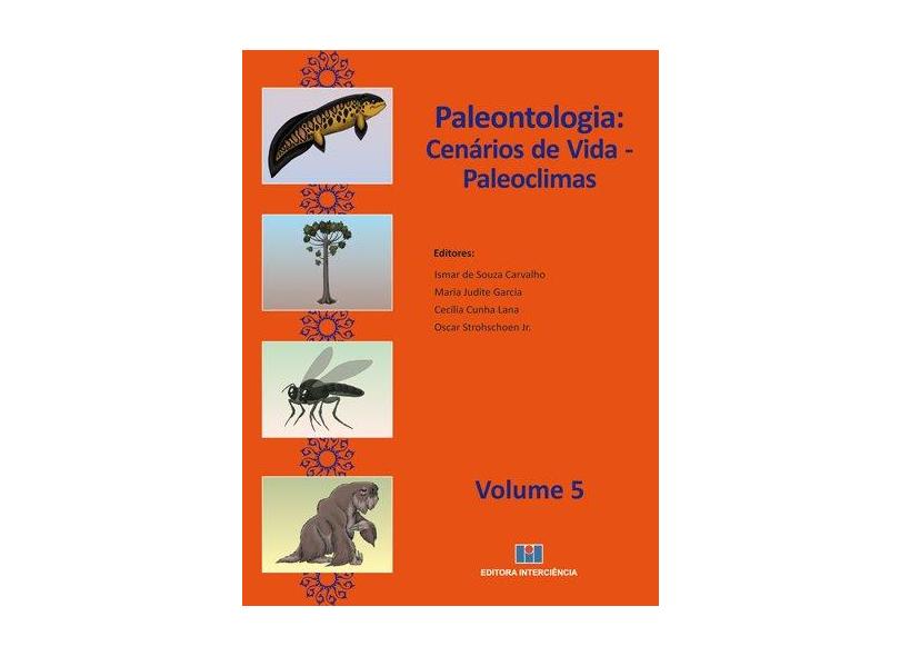 Paleontologia - Cenários de Vida - Paleoclimas - Vol. 5 - Maria Judite Garcia; Strohschoen Jr., Oscar; Carvalho, Ismar De Souza - 9788571933439