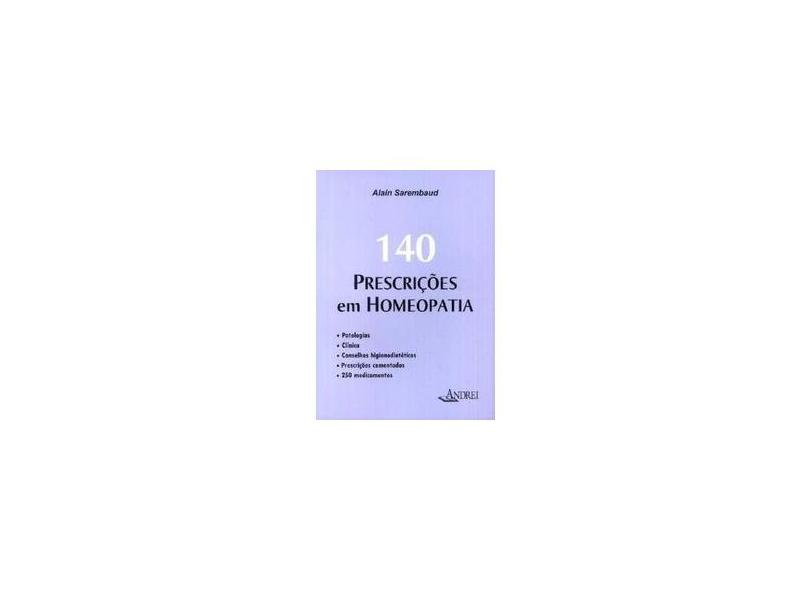 140 Prescricoes Em Homeopatia - Alain Sarembaud - 9788574763828