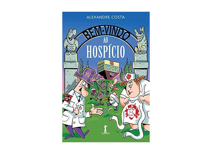 Bem- Vindo ao Hospício - Alexandre Costa - 9788567394862