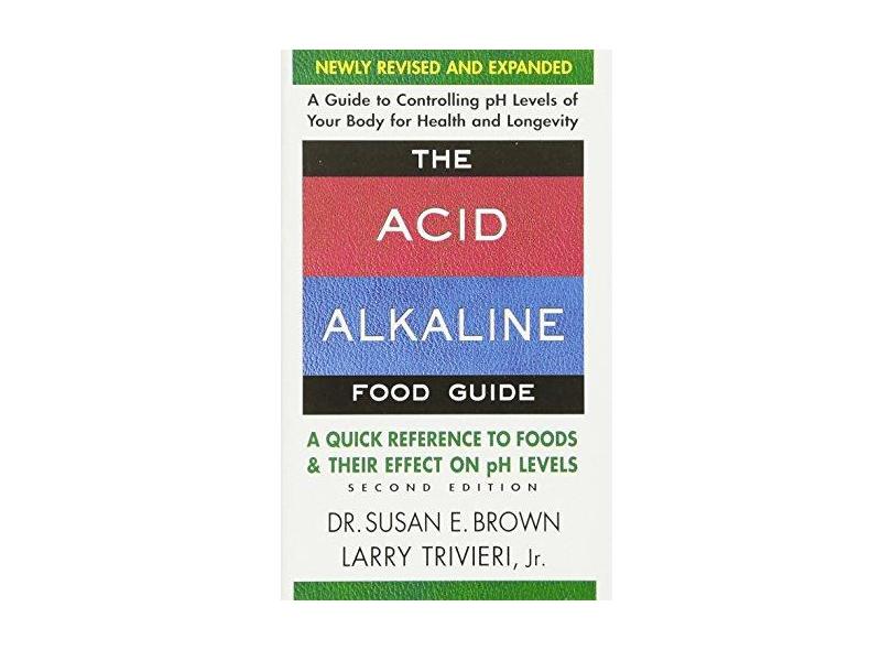 The Acid-Alkaline Food Guide - Second Edition: A Quick Reference to Foods & Their Efffect on PH Levels - Susan E. Brown - 9780757003936