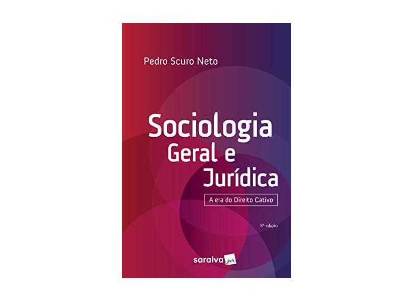 Sociologia Geral E Jurídica - A Era Do Direito Cativo - Pedro Scuro Neto - 9788553608515