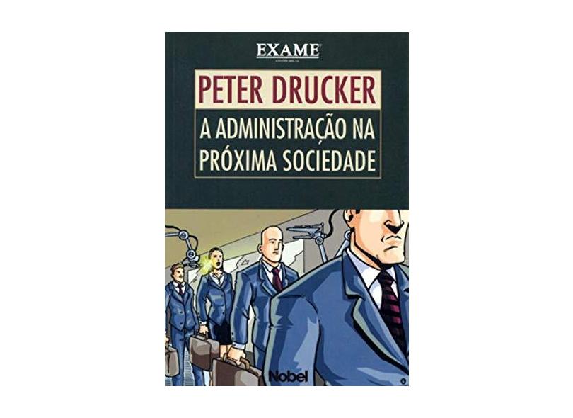 A Administração na Próxima Sociedade - Drucker, Peter Ferdinand - 9788521312383
