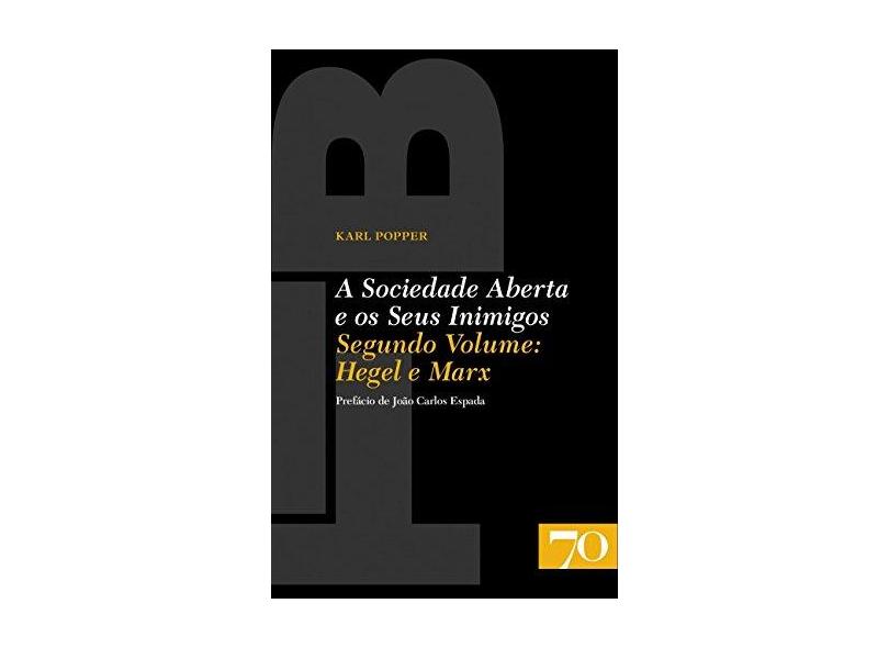 A Sociedade Aberta e os Seus Inimigos - Volume II: Hegel e Marx - Karl Popper - 9789724416595