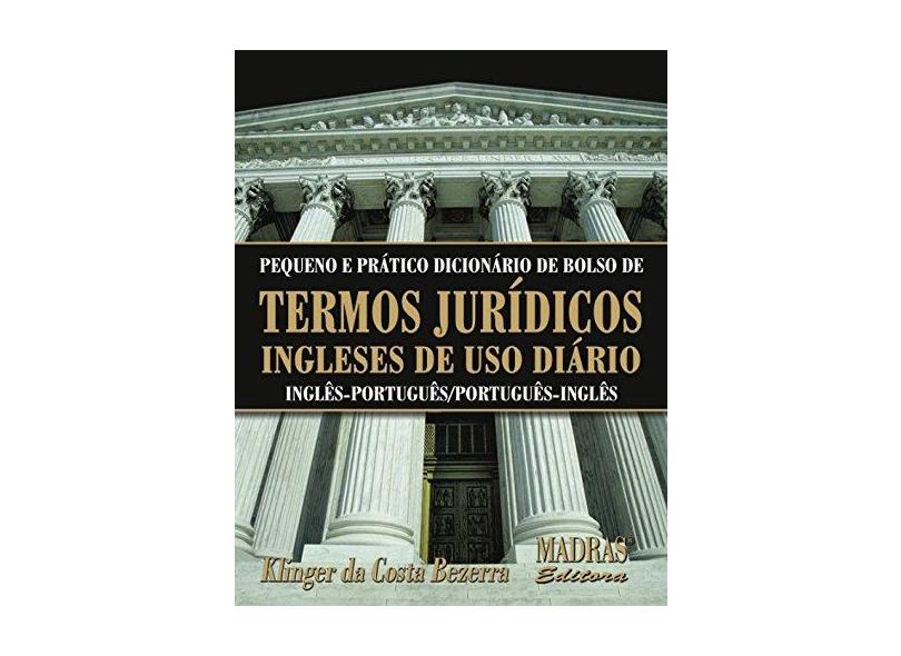 Pequeno e Prático Dicionário de Bolso de Termos Jurídicos Ingleses de Uso Diário - Bezerra, Klinger Da Costa - 9788573749106