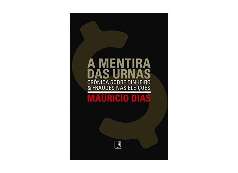 A Mentira das Urnas - Dias, Mauricio - 9788501071293