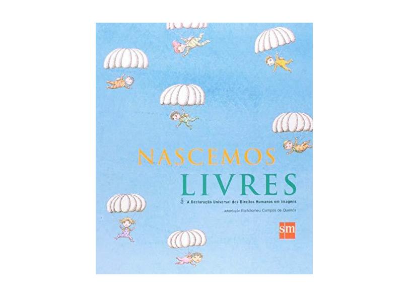 Nascemos Livres - A Declaração Universal dos Direitos Humanos em Imagens - Queirós, Bartolomeu Campos De - 9788576751946