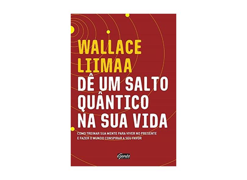 Dê Um Salto Quântico na Sua Vida - Liimaa, Wallace - 9788545202059