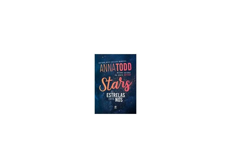 Stars. As Estrelas Entre Nós - Anna Todd - 9788582467831