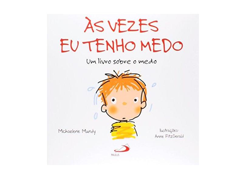Às Vezes Eu Tenho Medo - Um Livro Sobre o Medo - Col. Feito Pra Mim! - Mundy,michaelene - 9788534938358