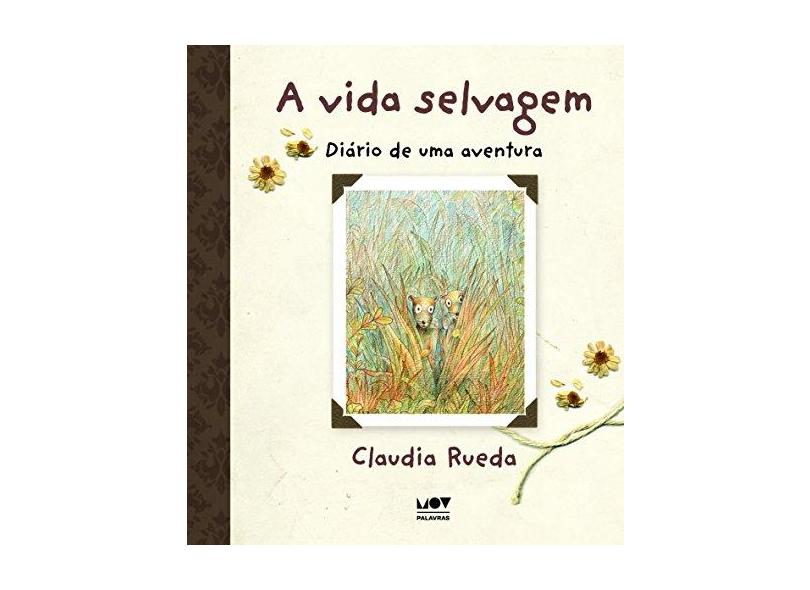 A Vida Selvagem. Diário de Uma Aventura - Rueda Claudia - 9788566513219
