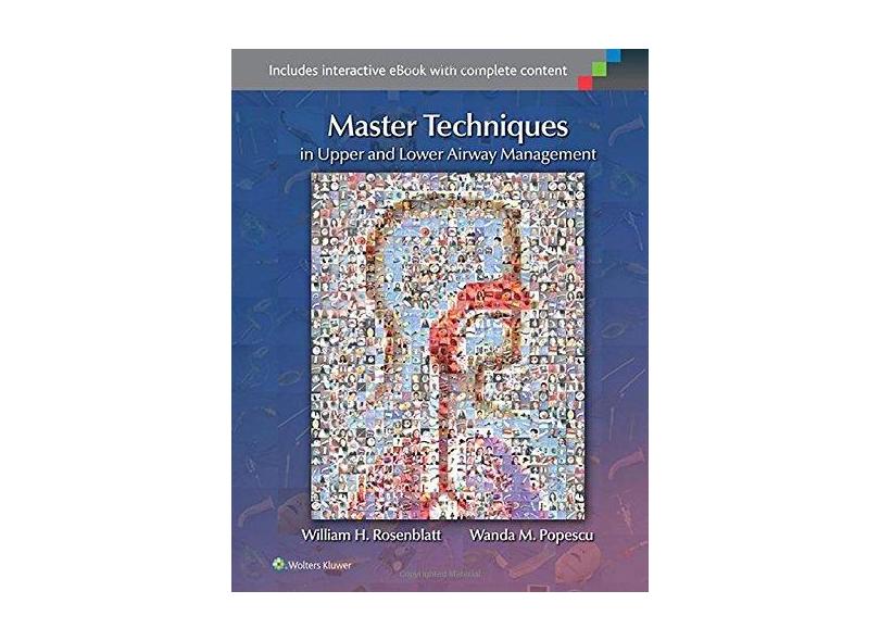 Master Techniques in Upper and Lower Airway Management - William H. Rosenblatt - 9781451193046