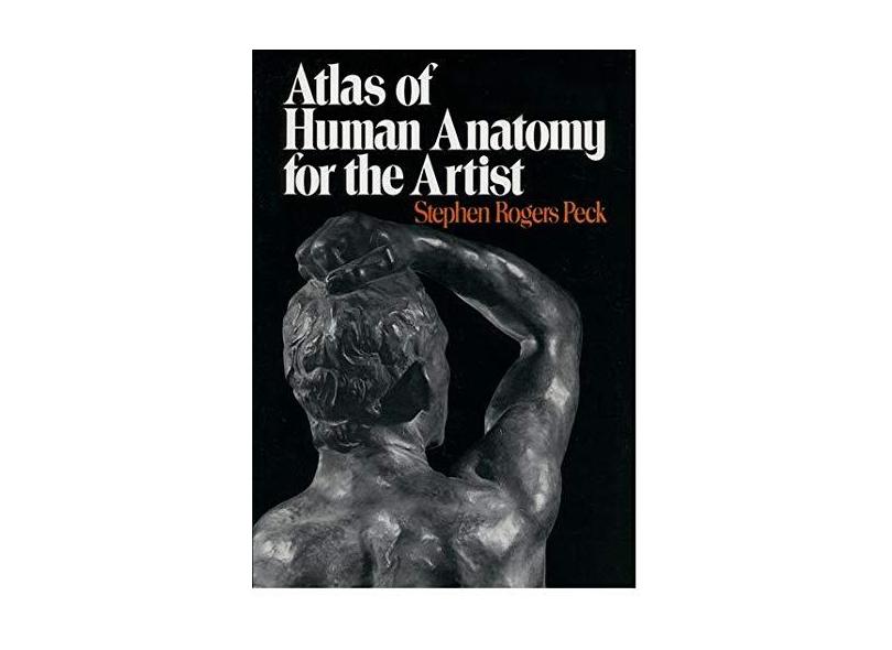 Atlas of Human Anatomy for the Artist - Stephen Rogers Peck - 9780195030952