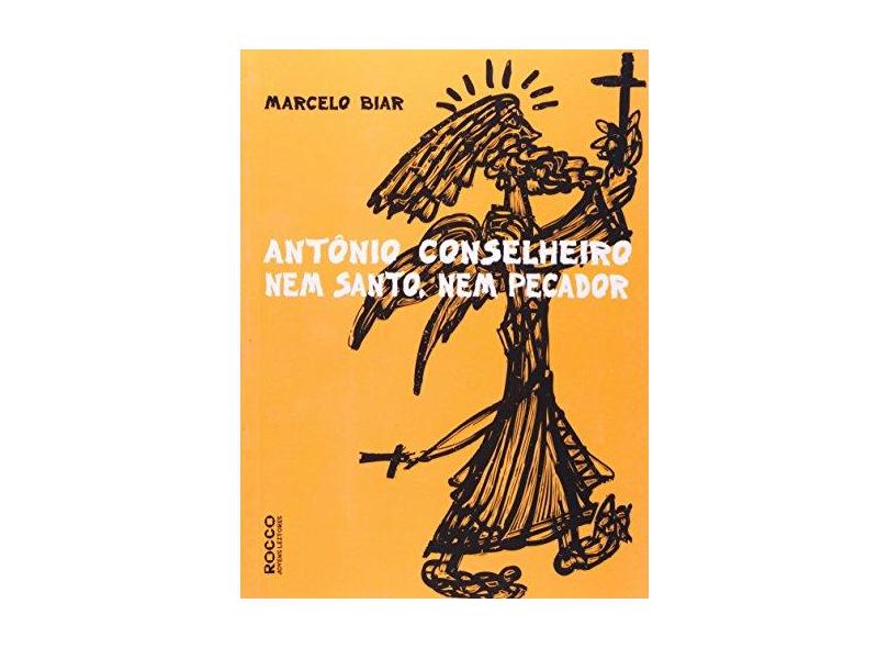 Antônio Conselheiro - Nem Santo, Nem Pecador - Biar, Marcelo - 9788561384685