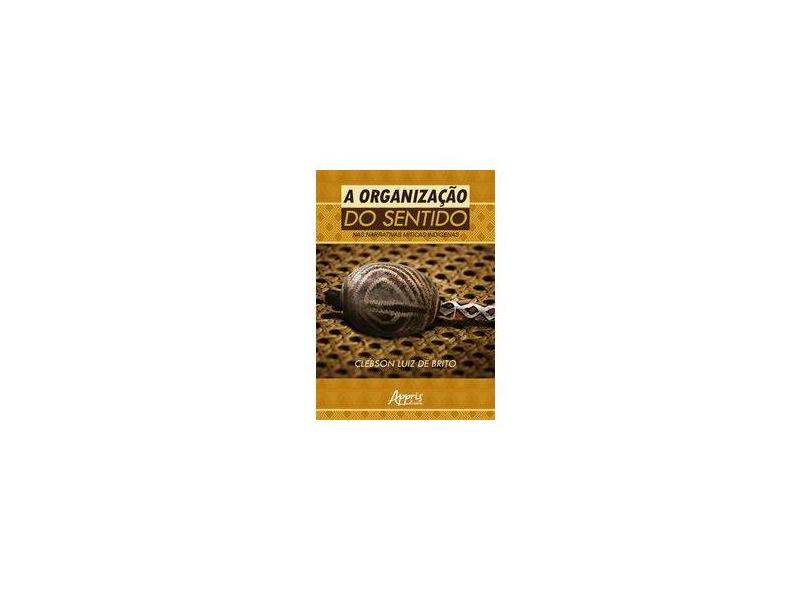 A Organização do Sentido nas Narrativas Míticas Indígenas - Clebson Luiz De Brito - 9788547319601