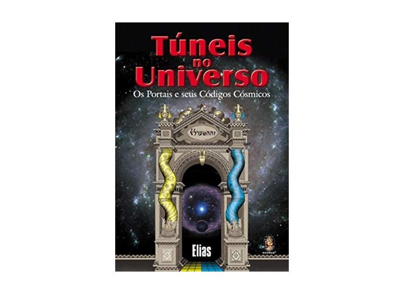 Túneis no Universo - Os Portais e seus Códigos Cósmicos - Elias - 9788537004289