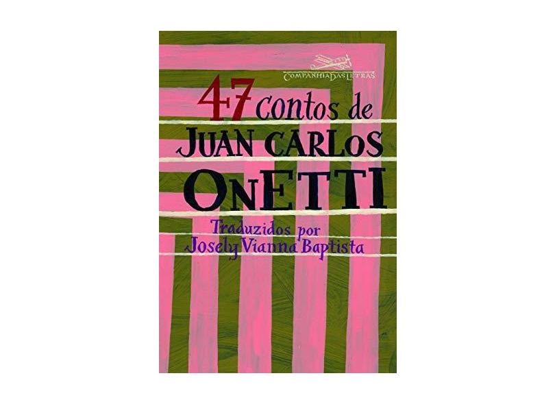 47 Contos de Juan Carlos Onetti - Onetti, Juan Carlos - 9788535909371