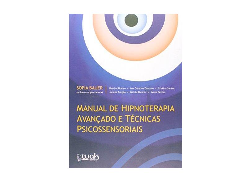 Manual de Hipnoterapia Avançado e Técnicas Psicossensoriais - Bauer, Sofia; Ribeiro, Gastão - 9788578542849