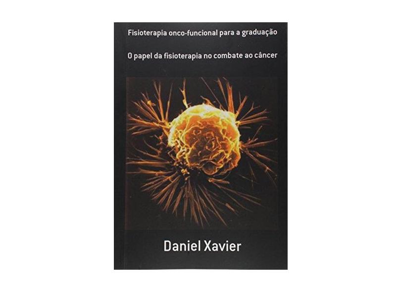 Fisioterapia Onco-Funcional Para a Graduação - Daniel Xavier - 9788591221400
