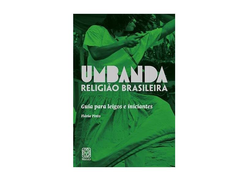 Umbanda Religião Brasileira - Guia Para Leigos e Iniciantes - Pinto, Flavia - 9788534705172