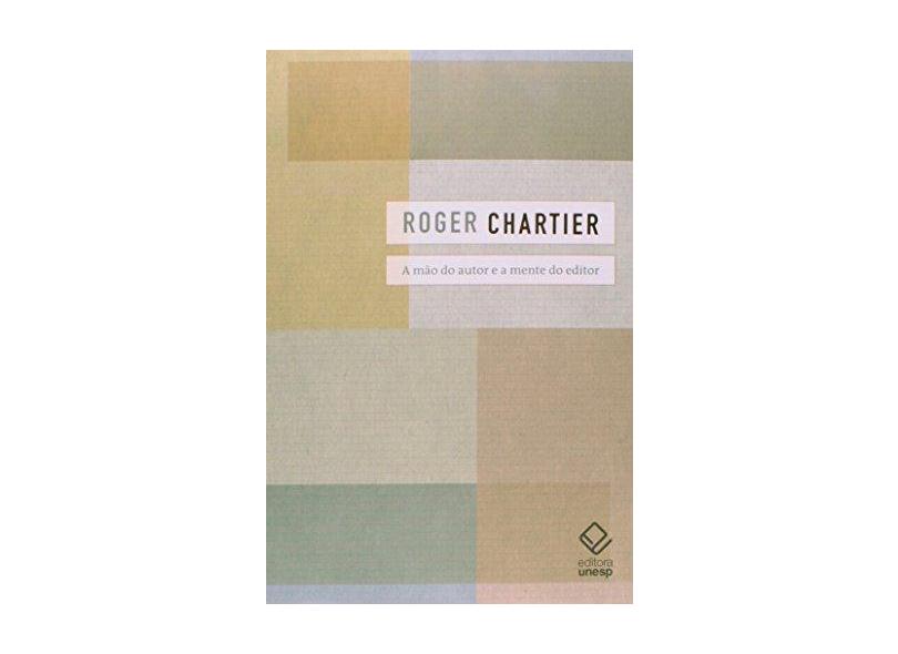 A Mão do Autor e A Mente do Editor - Chartier, Roger - 9788539305711