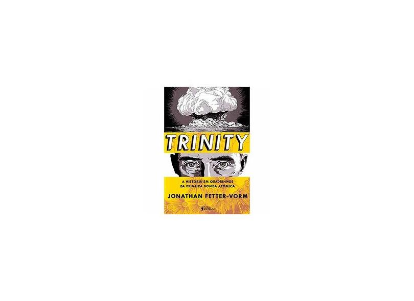 Trinity - A História Em Quadrinhos da Primeira Bomba Atômica - Fetter-vorm, Jonathan; Fetter-vorm, Jonathan - 9788565339179