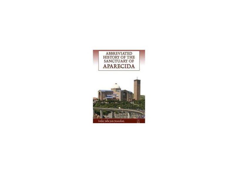 Abbreviated History of the Sanctuary of Aparecida - Júlio João Brustoloni - 9788536900773