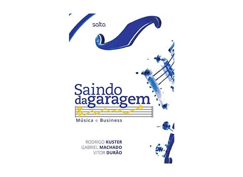 Saindo da Garagem - Música e Business - Kuster, Rodrigo - 9788522496518